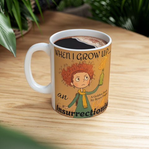 Ceramic Mug, Bruce Pagan's When I Grow Up an Insurrectionist Coffee Mug, Children's Book Gift, 11oz, 15oz, Novelty Cup, Author Mug, Bookworm