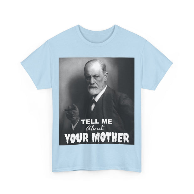 Tee Shirt T-Shirt Sigmond Freud Tell Me About Your Mother Psychiatrist Psychotherapist