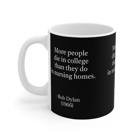 Mug 11oz More People Die In College Than in Nursing Homes; 60's Rock Star