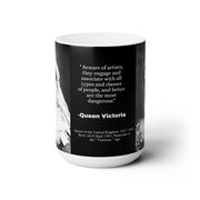 Ceramic Coffee Mug 15oz Queen Victoria " Beware of Artists, they associate with all types of people" Queen of England History Monarchy