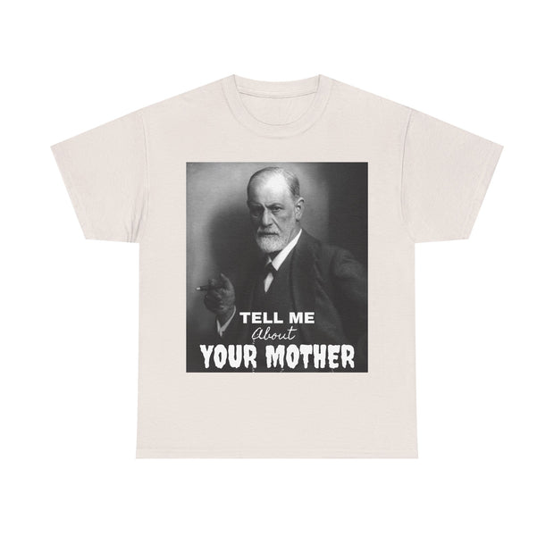 Tee Shirt T-Shirt Sigmond Freud Tell Me About Your Mother Psychiatrist Psychotherapist