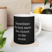 Ceramic Mug 11oz Sometimes the Best Move Lies Closest to the Worst