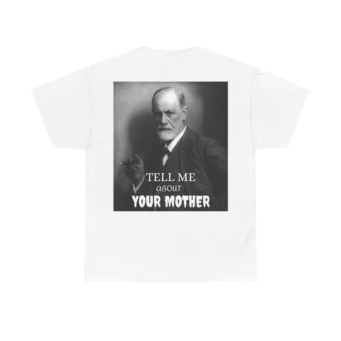 Tee Shirt T-Shirt Sigmond Freud Tell Me About Your Mother Psychiatrist Psychotherapist