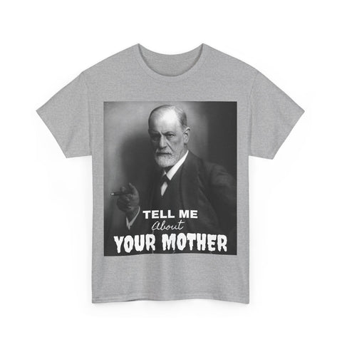 Tee Shirt T-Shirt Sigmond Freud Tell Me About Your Mother Psychiatrist Psychotherapist