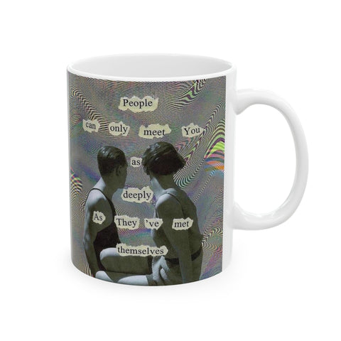 Mug 11oz, People Can Meet You Deeply If You've Met Yourself