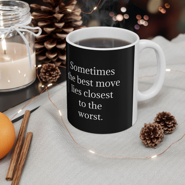 Ceramic Mug 11oz Sometimes the Best Move Lies Closest to the Worst