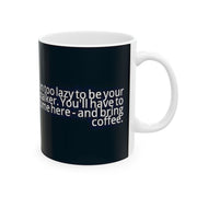 Ceramic Mug 11oz Too Lazy to Stalk You Mug