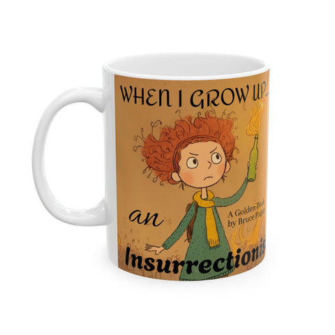 Ceramic Mug, Bruce Pagan's When I Grow Up an Insurrectionist Coffee Mug, Children's Book Gift, 11oz, 15oz, Novelty Cup, Author Mug, Bookworm