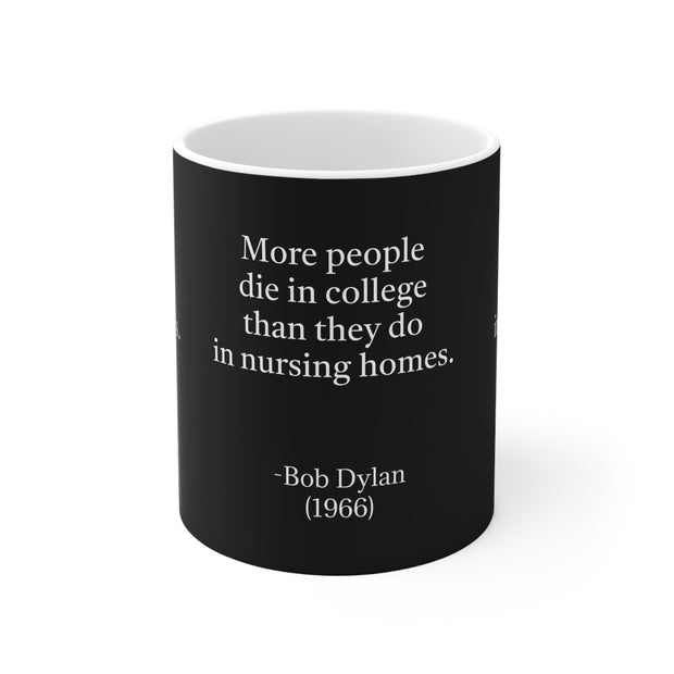Mug 11oz More People Die In College Than in Nursing Homes; 60's Rock Star