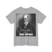 Tee Shirt T-Shirt Sigmond Freud Tell Me About Your Mother Psychiatrist Psychotherapist