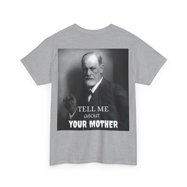 Tee Shirt T-Shirt Sigmond Freud Tell Me About Your Mother Psychiatrist Psychotherapist