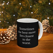 Ceramic Mug 11oz Sometimes the Best Move Lies Closest to the Worst