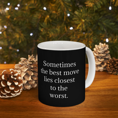 Ceramic Mug 11oz Sometimes the Best Move Lies Closest to the Worst