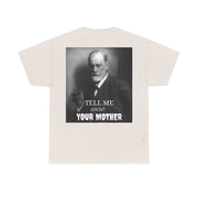 Tee Shirt T-Shirt Sigmond Freud Tell Me About Your Mother Psychiatrist Psychotherapist
