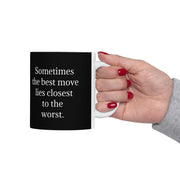 Ceramic Mug 11oz Sometimes the Best Move Lies Closest to the Worst
