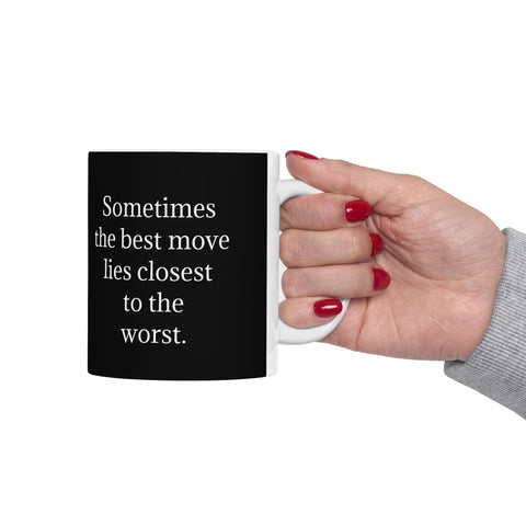 Ceramic Mug 11oz Sometimes the Best Move Lies Closest to the Worst