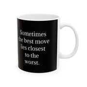 Ceramic Mug 11oz Sometimes the Best Move Lies Closest to the Worst