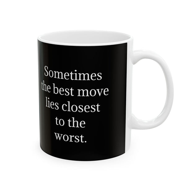 Ceramic Mug 11oz Sometimes the Best Move Lies Closest to the Worst