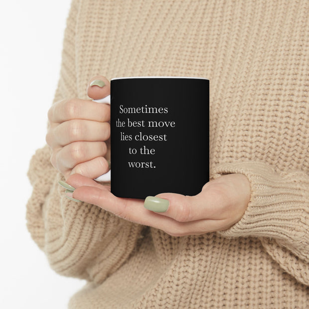 Ceramic Mug 11oz Sometimes the Best Move Lies Closest to the Worst