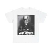 Tee Shirt T-Shirt Sigmond Freud Tell Me About Your Mother Psychiatrist Psychotherapist