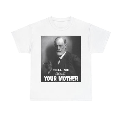 Tee Shirt T-Shirt Sigmond Freud Tell Me About Your Mother Psychiatrist Psychotherapist