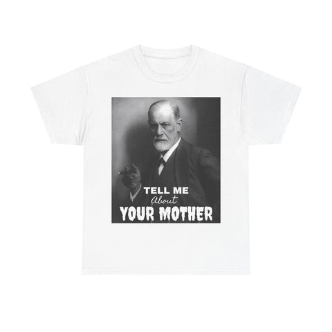 Tee Shirt T-Shirt Sigmond Freud Tell Me About Your Mother Psychiatrist Psychotherapist
