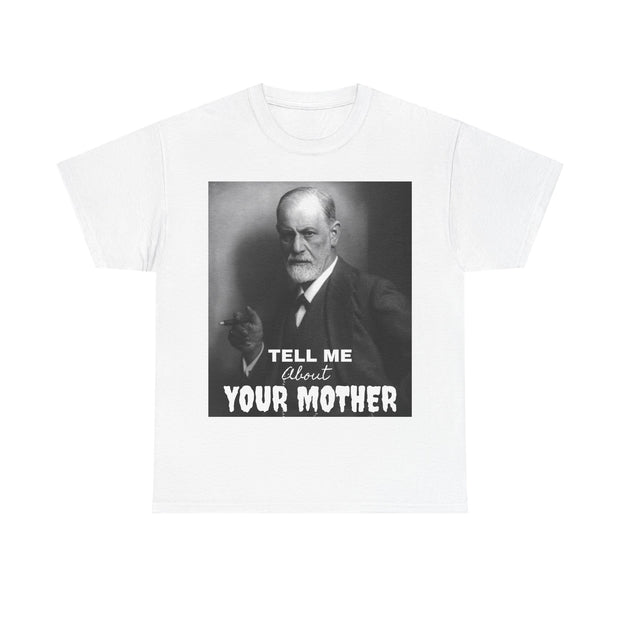 Tee Shirt T-Shirt Sigmond Freud Tell Me About Your Mother Psychiatrist Psychotherapist