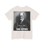 Tee Shirt T-Shirt Sigmond Freud Tell Me About Your Mother Psychiatrist Psychotherapist