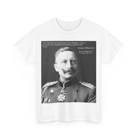 T-Shirt Tee Shirt Kaiser Wilhelm II I see Myself as an Instrument of the Almighty; Last German Emperor