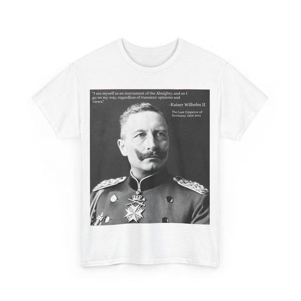 T-Shirt Tee Shirt Kaiser Wilhelm II I see Myself as an Instrument of the Almighty; Last German Emperor