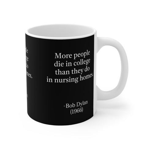 Mug 11oz More People Die In College Than in Nursing Homes; 60's Rock Star