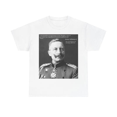 T-Shirt Tee Shirt Kaiser Wilhelm II I see Myself as an Instrument of the Almighty; Last German Emperor