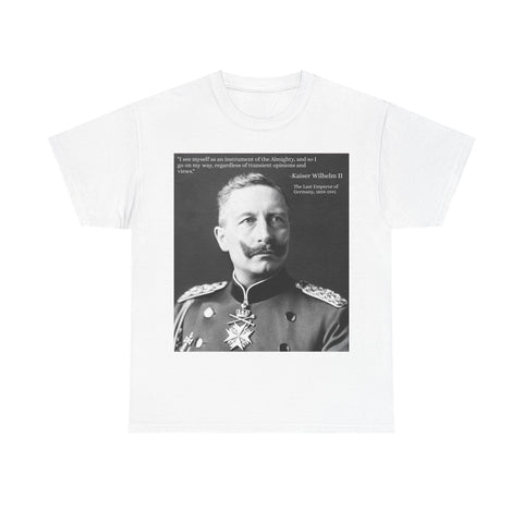 T-Shirt Tee Shirt Kaiser Wilhelm II I see Myself as an Instrument of the Almighty; Last German Emperor