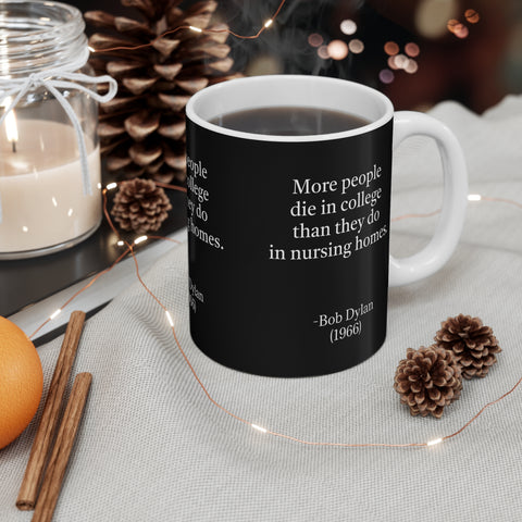 Mug 11oz More People Die In College Than in Nursing Homes; 60's Rock Star
