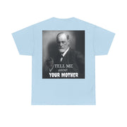 Tee Shirt T-Shirt Sigmond Freud Tell Me About Your Mother Psychiatrist Psychotherapist
