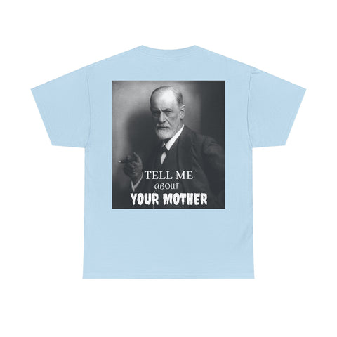 Tee Shirt T-Shirt Sigmond Freud Tell Me About Your Mother Psychiatrist Psychotherapist