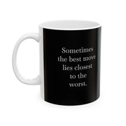 Ceramic Mug 11oz Sometimes the Best Move Lies Closest to the Worst