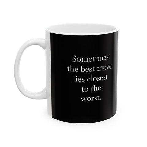 Ceramic Mug 11oz Sometimes the Best Move Lies Closest to the Worst