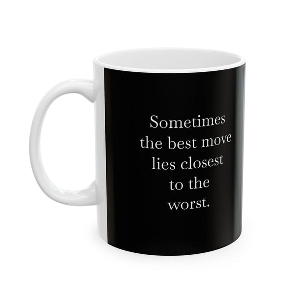 Ceramic Mug 11oz Sometimes the Best Move Lies Closest to the Worst