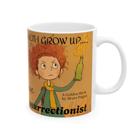 Ceramic Mug, Bruce Pagan's When I Grow Up an Insurrectionist Coffee Mug, Children's Book Gift, 11oz, 15oz, Novelty Cup, Author Mug, Bookworm