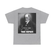 Tee Shirt T-Shirt Sigmond Freud Tell Me About Your Mother Psychiatrist Psychotherapist