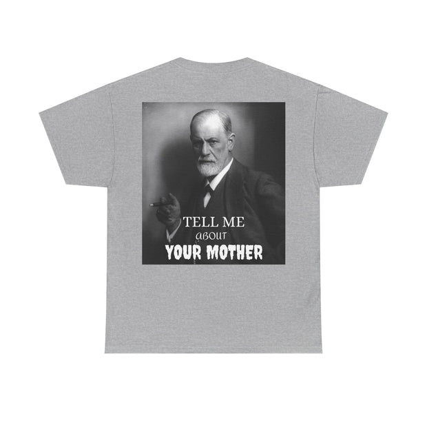 Tee Shirt T-Shirt Sigmond Freud Tell Me About Your Mother Psychiatrist Psychotherapist