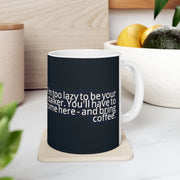 Ceramic Mug 11oz Too Lazy to Stalk You Mug