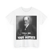 Tee Shirt T-Shirt Sigmond Freud Tell Me About Your Mother Psychiatrist Psychotherapist