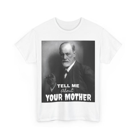 Tee Shirt T-Shirt Sigmond Freud Tell Me About Your Mother Psychiatrist Psychotherapist