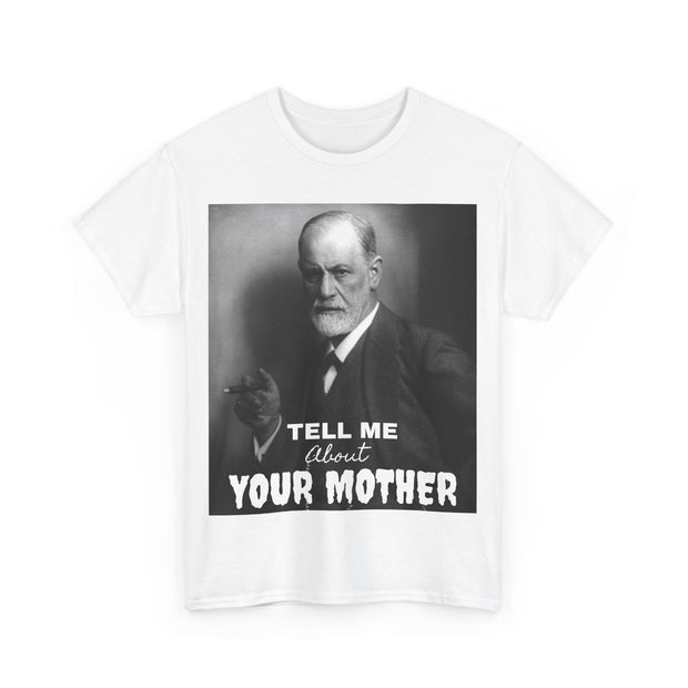 Tee Shirt T-Shirt Sigmond Freud Tell Me About Your Mother Psychiatrist Psychotherapist