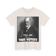 Tee Shirt T-Shirt Sigmond Freud Tell Me About Your Mother Psychiatrist Psychotherapist