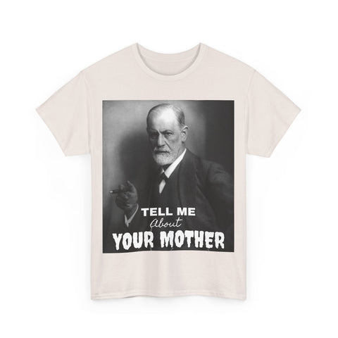 Tee Shirt T-Shirt Sigmond Freud Tell Me About Your Mother Psychiatrist Psychotherapist