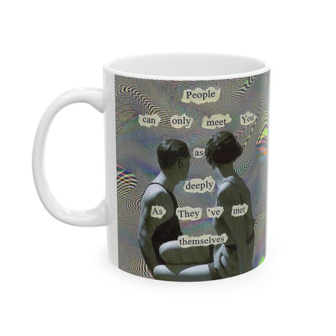 Mug 11oz, People Can Meet You Deeply If You've Met Yourself