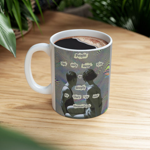 Mug 11oz, People Can Meet You Deeply If You've Met Yourself